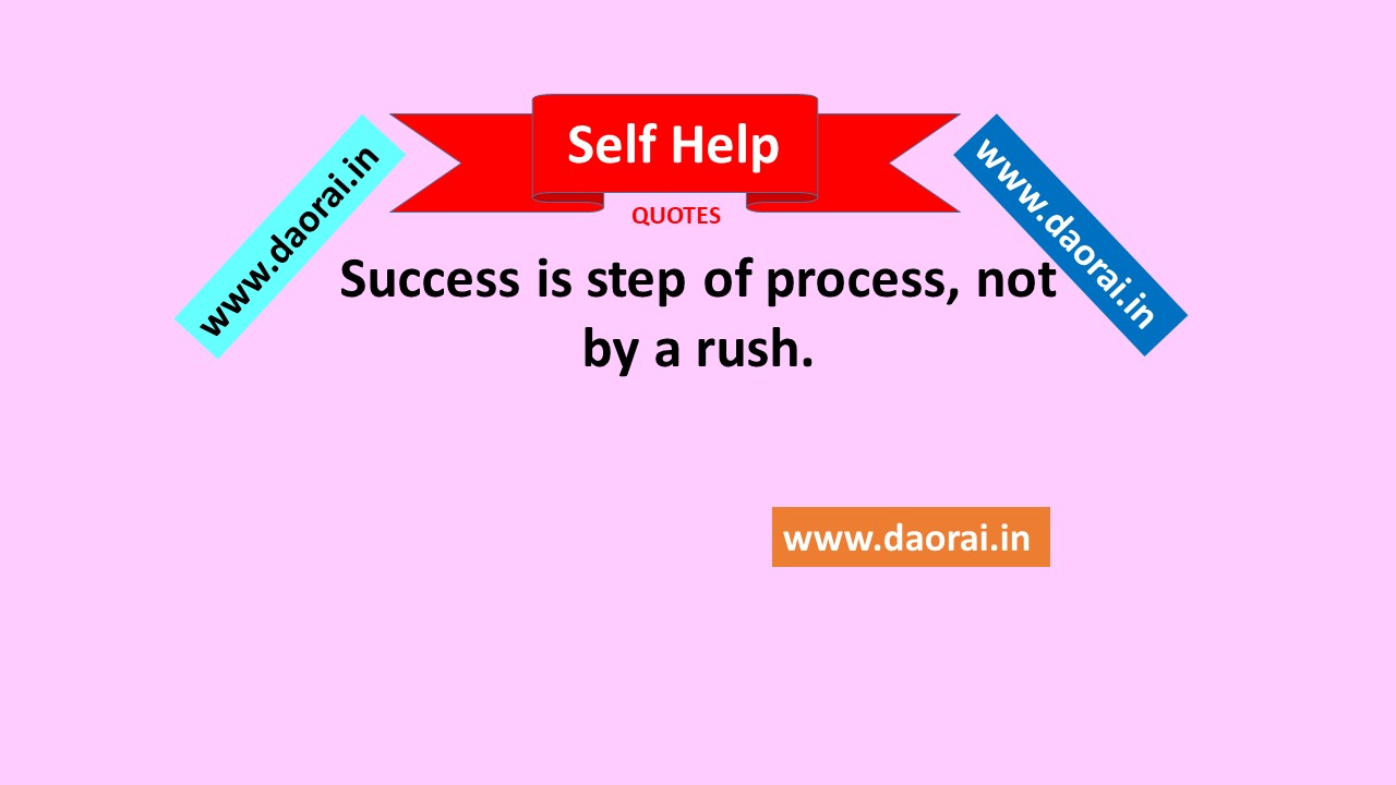 Success is step of process, not by a rush - Daorai