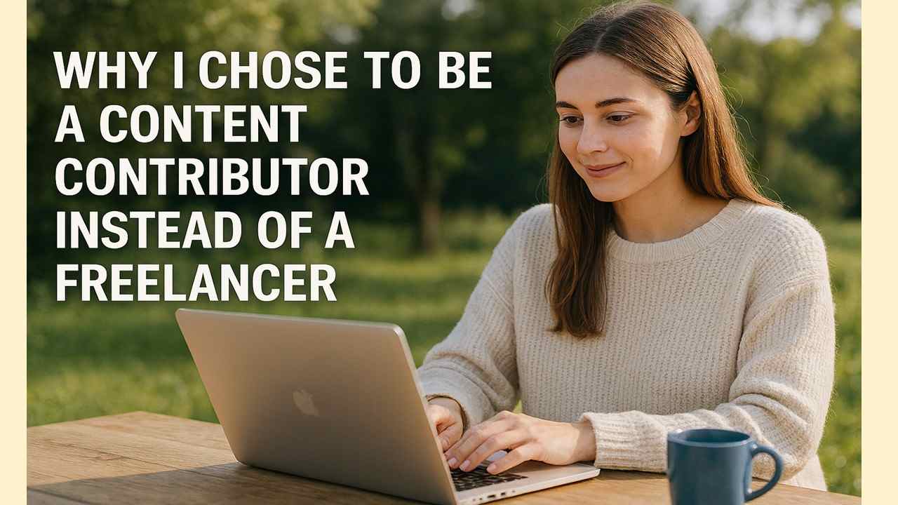 Why I Chose to Be a Content Contributor Instead of a Freelancer
